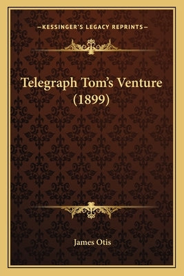 Telegraph Tom's Venture (1899) by Otis, James