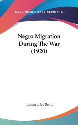 Negro Migration During The War (1920) by Scott, Emmett Jay