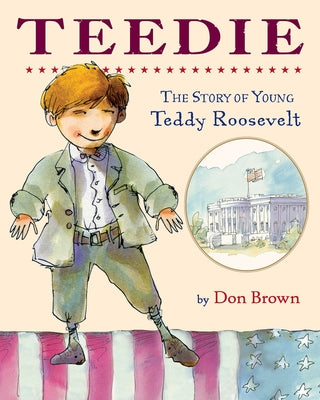 Teedie: The Story of Young Teddy Roosevelt by Brown, Don