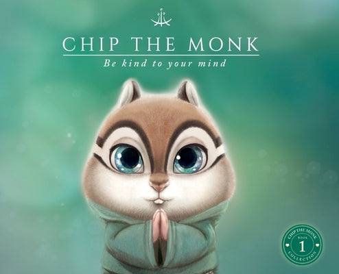 Chip the Monk: Be Kind to Your Mind by Sullivan, Suzanne