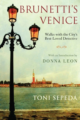 Brunetti's Venice: Walks with the City's Best-Loved Detective by Sepeda, Toni
