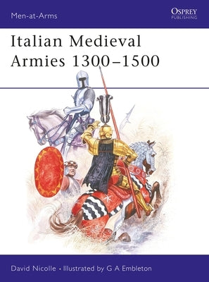Italian Medieval Armies 1300-1500 by Nicolle, David