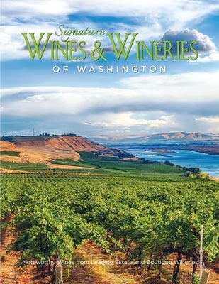 Signature Wines & Wineries of Washington: Noteworthy Wines & Artisan Vintners (Iconic Wineries) by Carabet, Brian