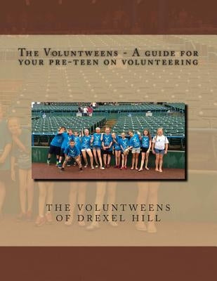 The Voluntweens - A guide for your pre-teen on volunteering by Moncilovich, Stephanie