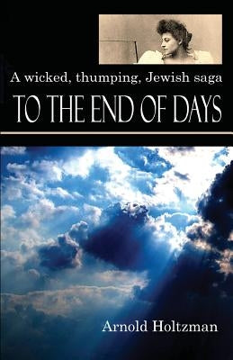 To the End of Days by Holtzman, Arnold
