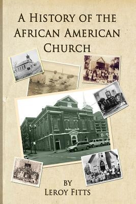 A History of the African American Church by Fitts, LeRoy