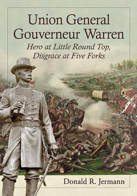 Union General Gouverneur Warren by Jermann, Donald R.
