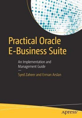 Practical Oracle E-Business Suite: An Implementation and Management Guide by Zaheer, Syed