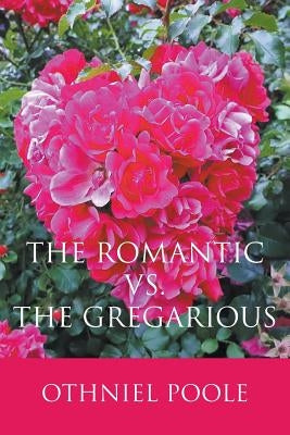 The Romantic vs. The Gregarious by Poole, Matthew James
