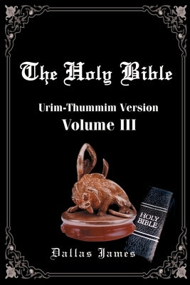Holy Bible-OE-Volume 3: Urim-Thummin by James, Dallas