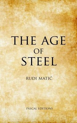 The Age Of Steel by Matic, Rudi