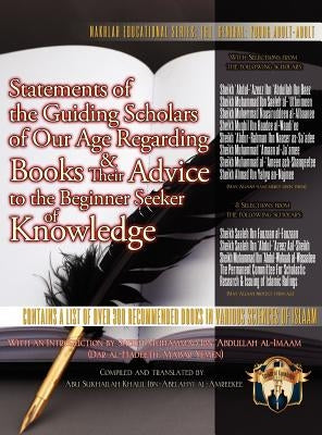 Statements of the Guiding Scholars of Our Age Regarding Books and Their Advice to the Beginner Seeker of Knowledge by Ibn-Abelahyi, Khalil