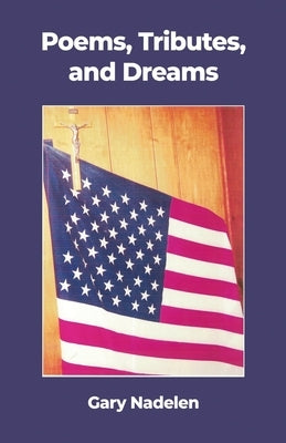 Poems, Tributes, and Dreams by Nadelen, Gary
