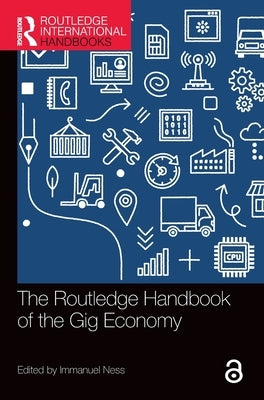 The Routledge Handbook of the Gig Economy by Ness, Immanuel