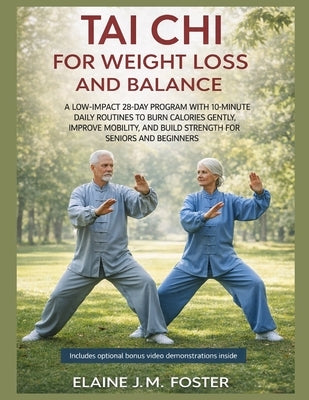 Tai CHI for Weight Loss and Balance: A Low-Impact 28-Day Program with 10-Minute Daily Routines to Burn Calories Gently, Improve Mobility, and Build St by Foster, Elaine J. M.