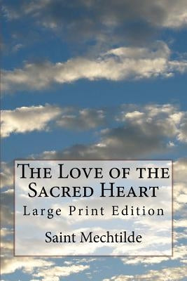 The Love of the Sacred Heart: Large Print Edition by Saint Mechtilde
