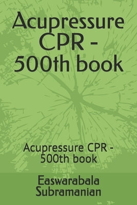 Acupressure CPR - 500th book: Acupressure CPR - 500th book by Subramanian, Easwarabala