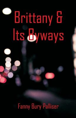 Brittany & Its Byways by Palliser, Fanny Bury