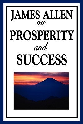James Allen on Prosperity and Success by Allen, James