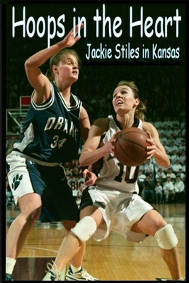 Hoops In The Heart - Jackie Stiles in Kansas by Fairbrother, Lindsey