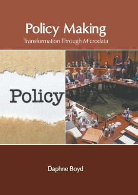 Policy Making: Transformation Through Microdata by Boyd, Daphne
