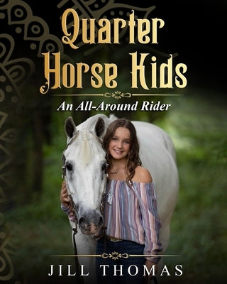 Quarter Horse Kids: An All-Around Rider by Thomas, Jill