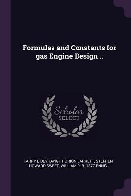 Formulas and Constants for gas Engine Design .. by Dey, Harry E.