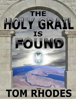 The Holy Grail is Found: The Answer to Every Question by Rhodes, Tom