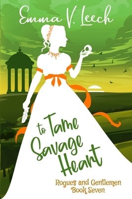 To Tame a Savage Heart: Rogues and Gentlemen by Leech, Emma V.