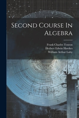 Second Course In Algebra by Hawkes, Herbert Edwin