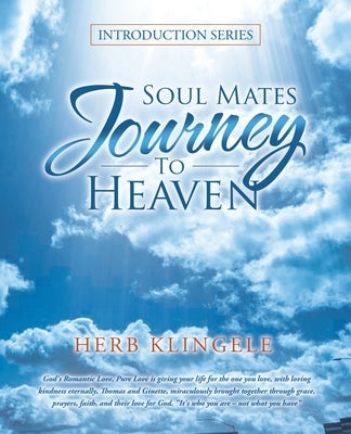 Soul Mates Journey to Heaven: Introduction Series by Klingele, Herb