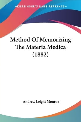 Method Of Memorizing The Materia Medica (1882) by Monroe, Andrew Leight
