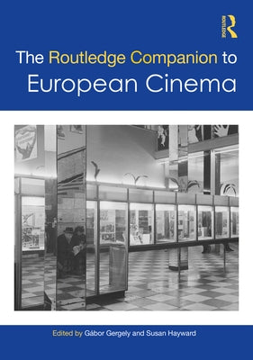 The Routledge Companion to European Cinema by Gergely, Gábor