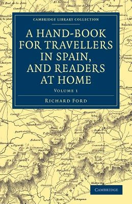 A Hand-Book for Travellers in Spain, and Readers at Home - Volume 1 by Ford, Richard