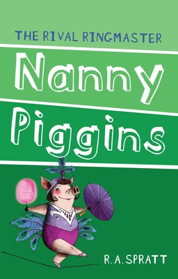 Nanny Piggins and the Rival Ringmaster: Volume 5 by Spratt, R. A.