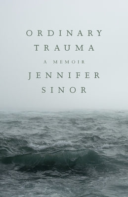 Ordinary Trauma: A Memoir by Sinor, Jennifer