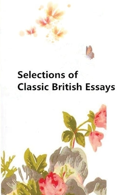 Selections of Classic British Essays by Bacon, Francis