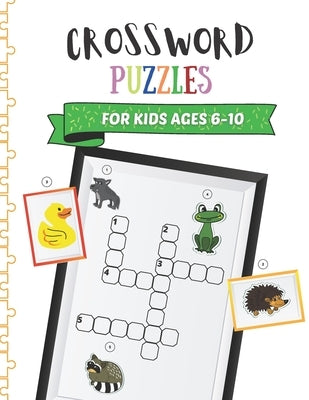 Crossword Puzzles for Kids Ages 6-10: Children Crossword Puzzle Book for Kids Age 6, 7, 8, 9 and 10 Kids Crosswords for 1st, 2nd and 3rd Graders by Press, Tomad