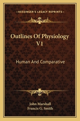 Outlines Of Physiology V1: Human And Comparative by Marshall, John