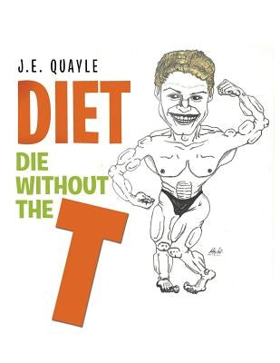 Diet: Die Without the T by Quayle, J. E.
