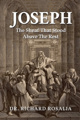 Joseph, The Sheaf that Stood Above the Rest by Rosalia, Richard