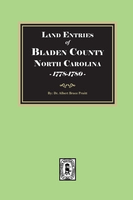 Land Entries of Bladen County, North Carolina, 1778-1780 by Pruitt, Albert Bruce