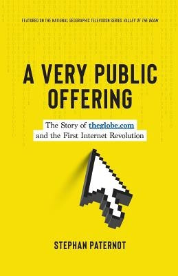 A Very Public Offering: The Story of theglobe.com and the First Internet Revolution by Paternot, Stephan