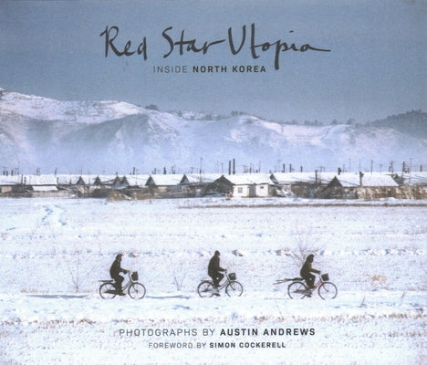 Red Star Utopia: Inside North Korea by Andrews, Austin