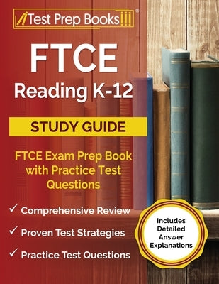 FTCE Reading K-12 Study Guide: FTCE Exam Prep Book with Practice Test Questions [Includes Detailed Answer Explanations] by Rueda, Joshua
