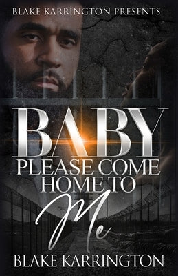 Baby Please Come Home To Me: A Prison Love Novella by Karrington, Blake