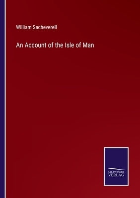 An Account of the Isle of Man by Sacheverell, William