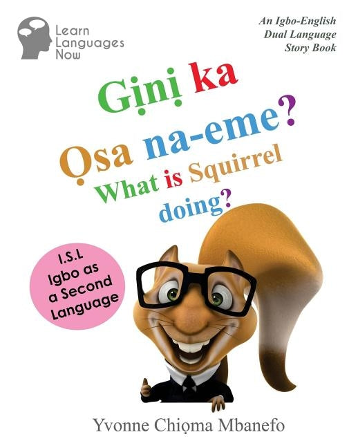 Gini ka Osa na-eme? What is Squirrel doing?: An Igbo-English Dual Language Storybook by Mbanefo, Yvonne C.