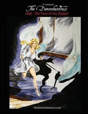 1888 - The Year of the Ripper: The Demonhuntress - A Short Story by Linnaeus, P.