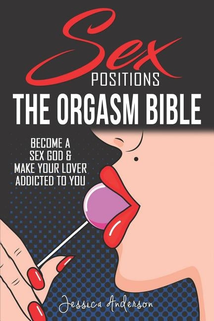 Sex Positions: Become a Sex God & Make Your Lover Addicted To You by Anderson, Jessica
